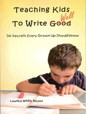 cover image of Teaching Kids to Write Well: Six Secrets Every Grown-Up Should Know